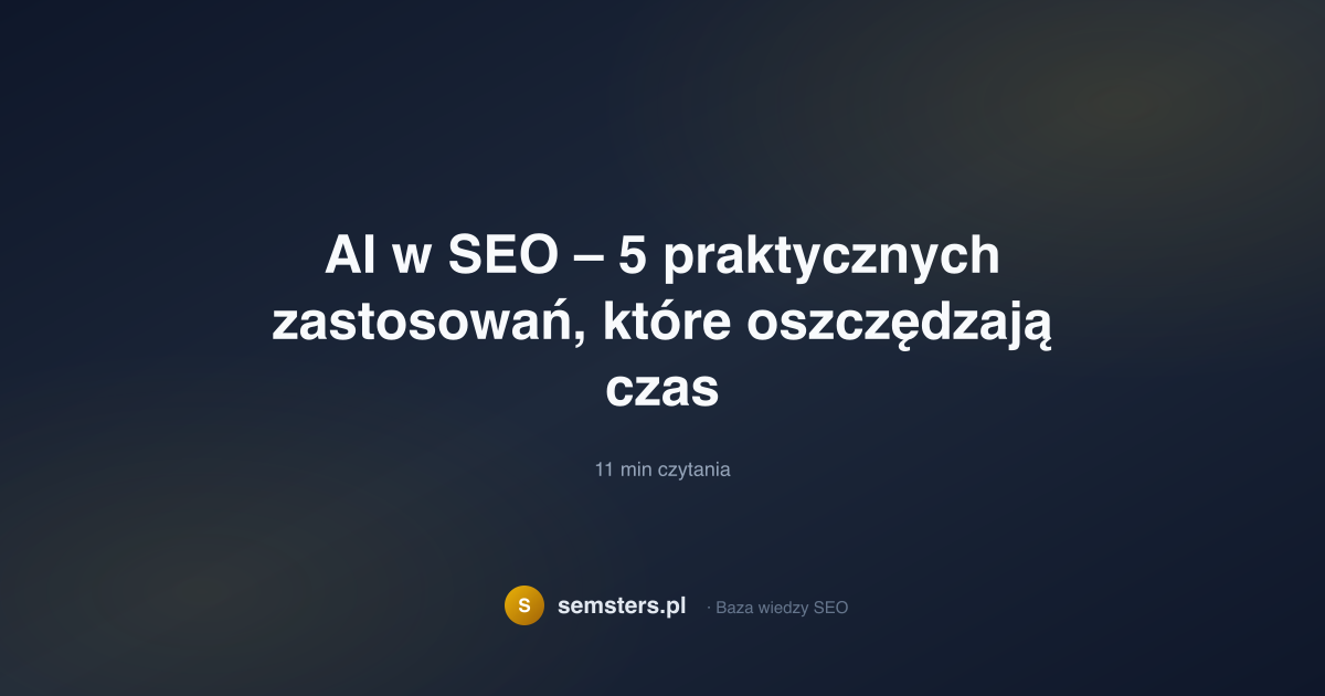 AI w SEO – 5 praktycznych zastosowań, które oszczędzają czas