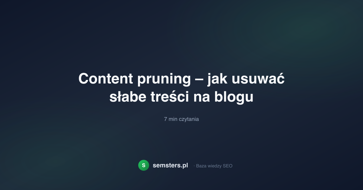 Content pruning – jak usuwać słabe treści na blogu