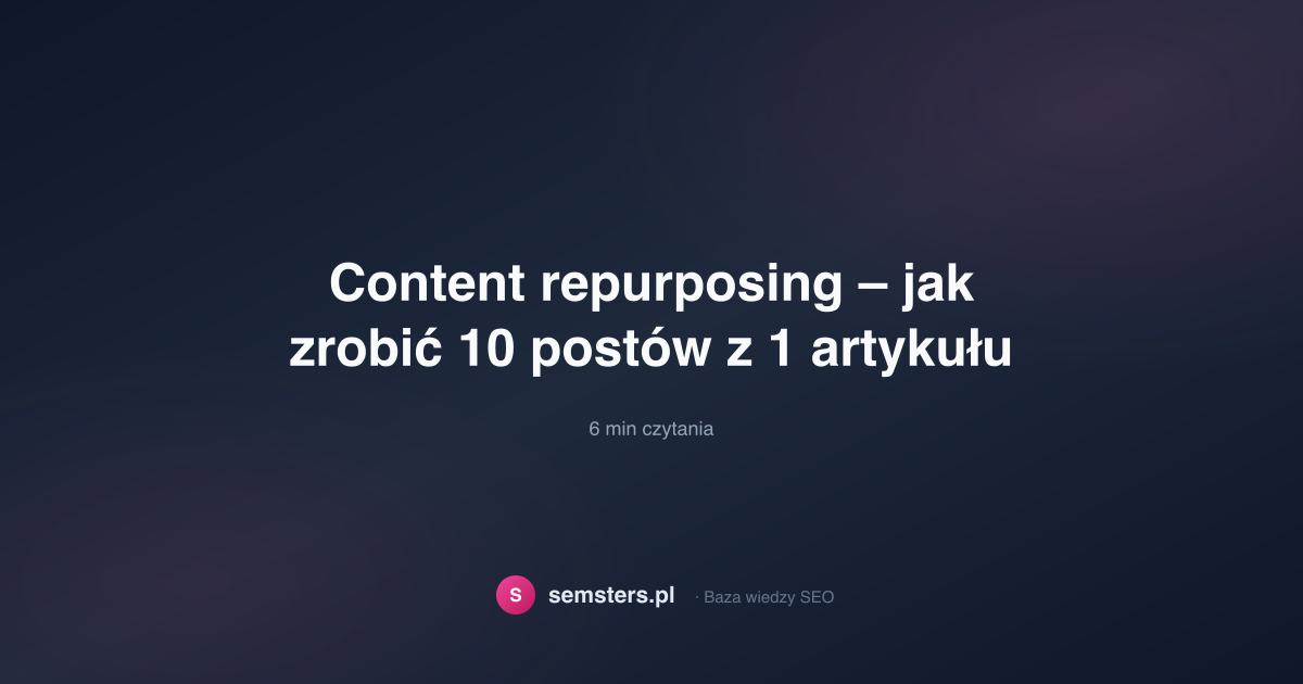 Content repurposing – jak zrobić 10 postów z 1 artykułu