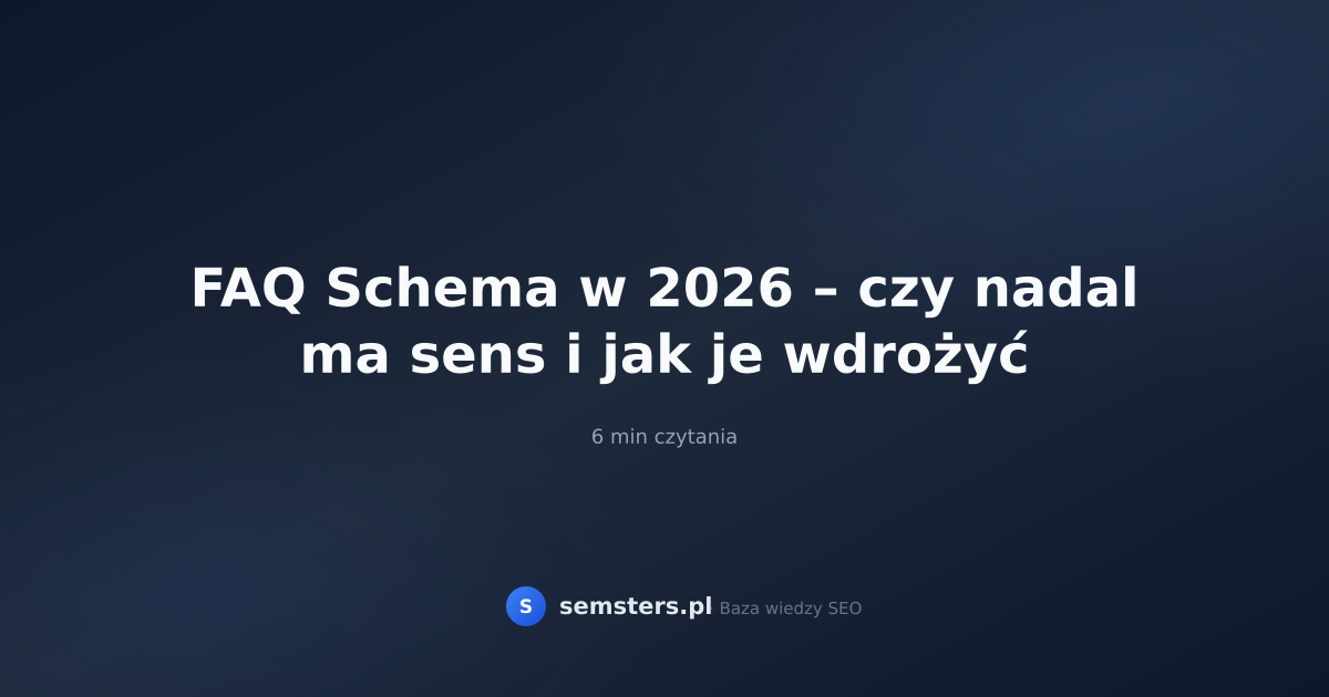 FAQ Schema w 2026 – czy nadal ma sens i jak je wdrożyć
