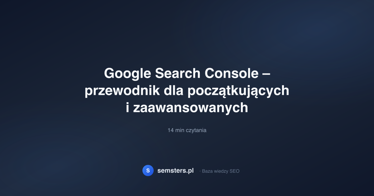 Google Search Console – przewodnik dla początkujących i zaawansowanych