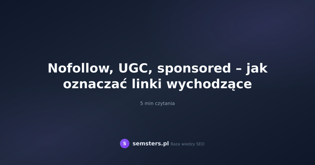Nofollow, UGC, sponsored – jak oznaczać linki wychodzące