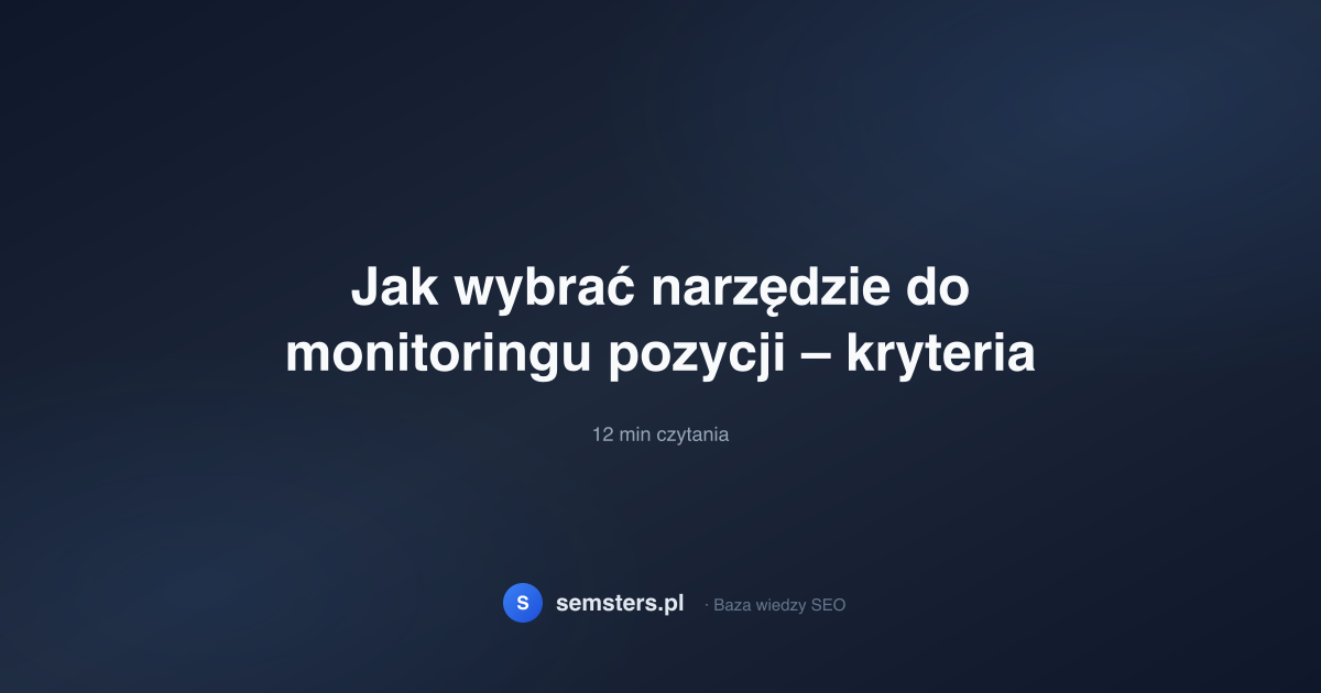 Jak wybrać narzędzie do monitoringu pozycji – kryteria