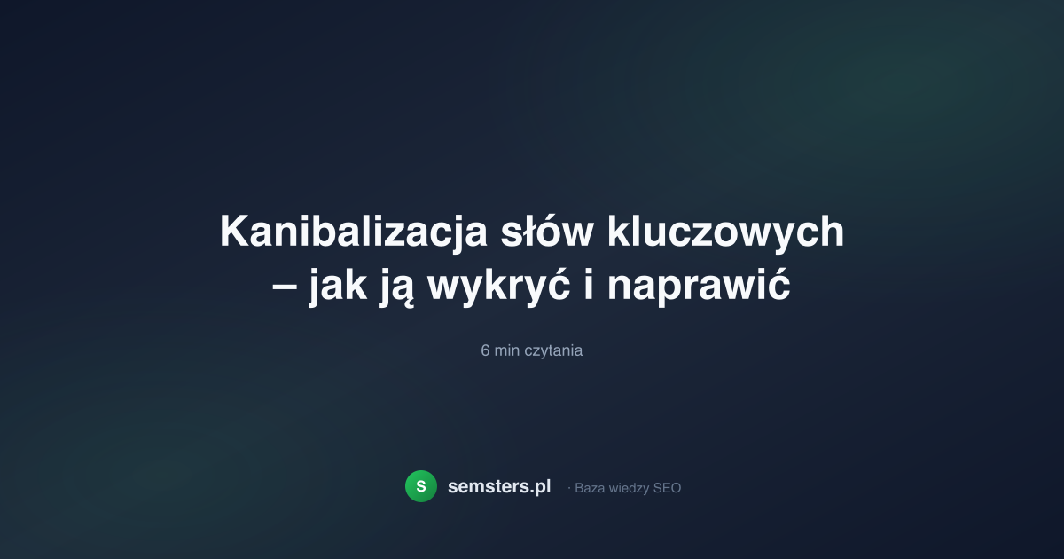 Kanibalizacja słów kluczowych – jak ją wykryć i naprawić