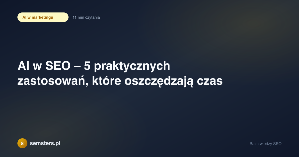 AI w SEO – 5 praktycznych zastosowań, które oszczędzają czas