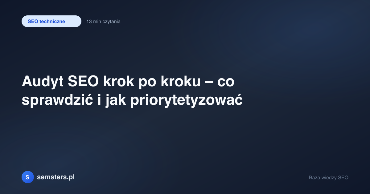 Audyt SEO krok po kroku – co sprawdzić i jak priorytetyzować