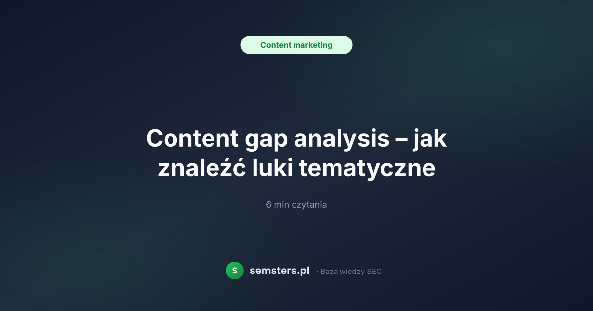 Content gap analysis – jak znaleźć luki tematyczne