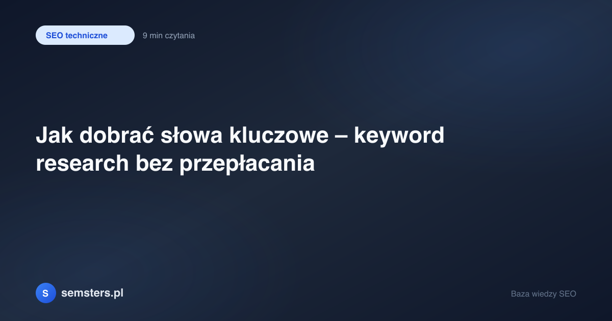 Jak dobrać słowa kluczowe – keyword research bez przepłacania
