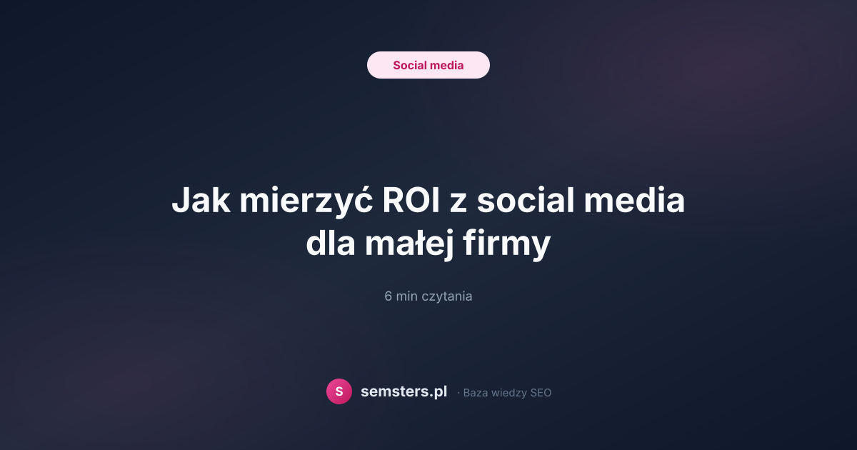 Jak mierzyć ROI z social media dla małej firmy